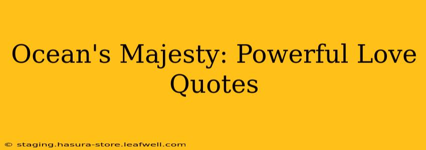Ocean's Majesty: Powerful Love Quotes