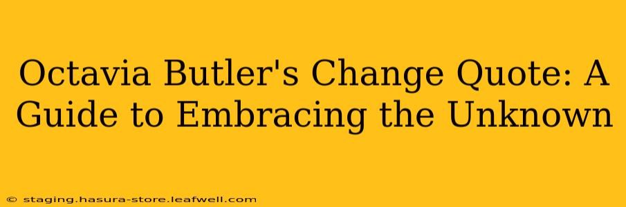 Octavia Butler's Change Quote: A Guide to Embracing the Unknown
