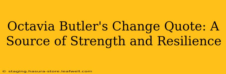Octavia Butler's Change Quote: A Source of Strength and Resilience