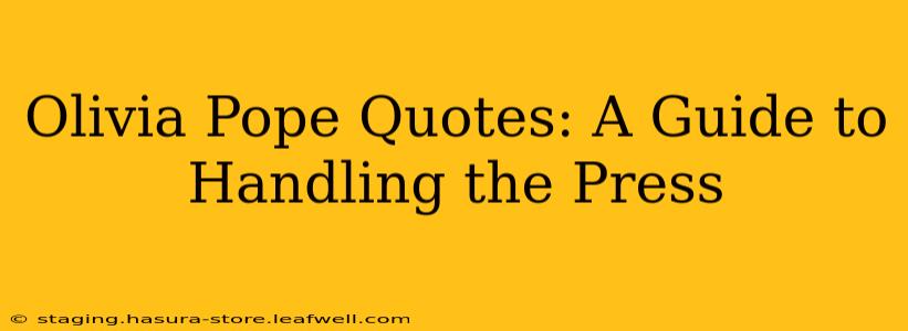 Olivia Pope Quotes: A Guide to Handling the Press