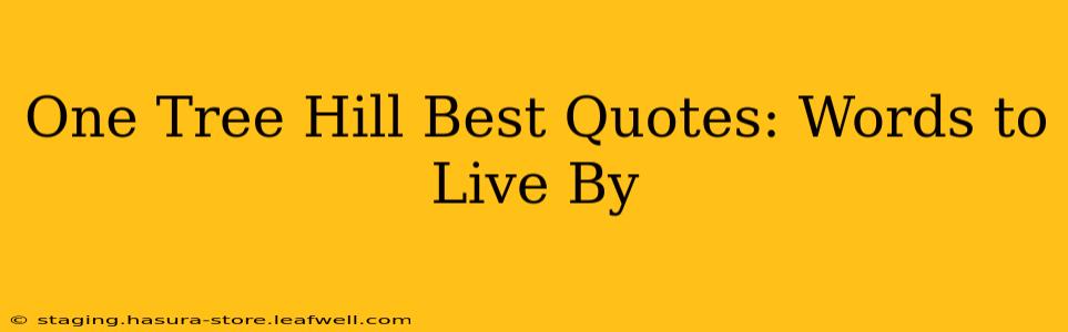 One Tree Hill Best Quotes: Words to Live By
