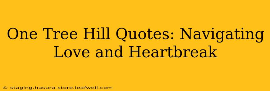 One Tree Hill Quotes: Navigating Love and Heartbreak