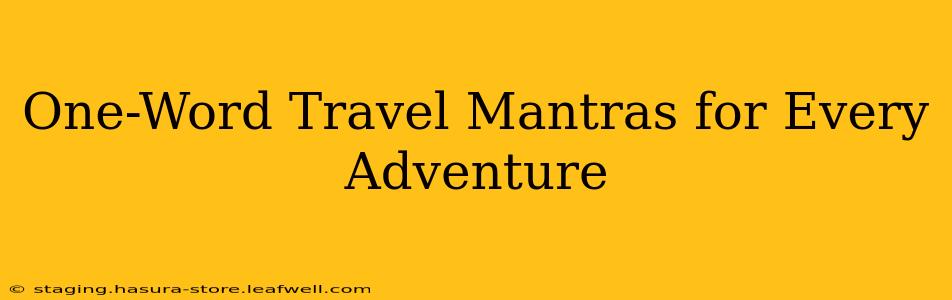 One-Word Travel Mantras for Every Adventure