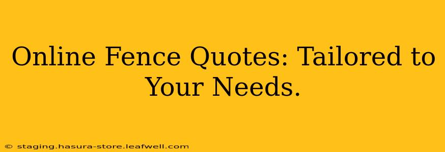 Online Fence Quotes: Tailored to Your Needs.