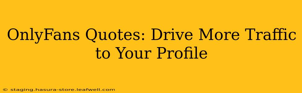 OnlyFans Quotes: Drive More Traffic to Your Profile