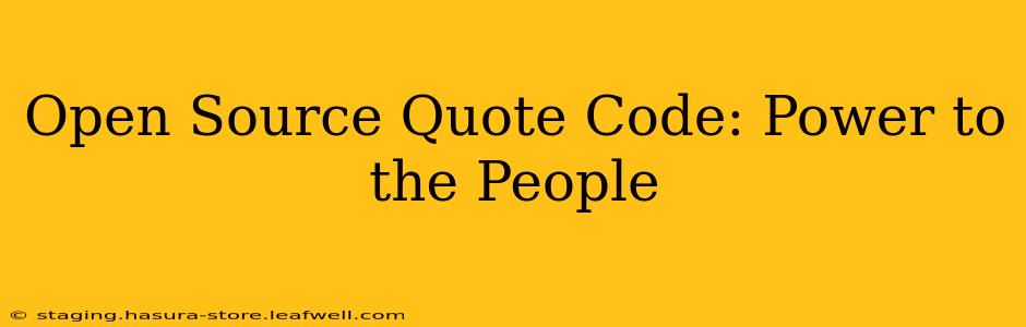 Open Source Quote Code: Power to the People