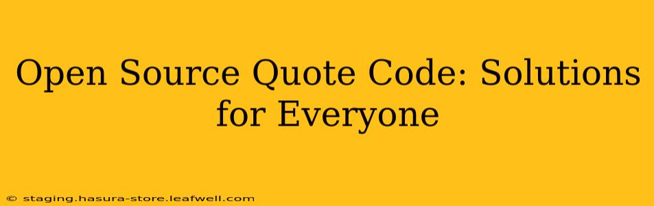Open Source Quote Code: Solutions for Everyone