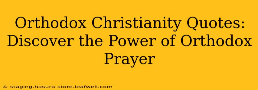 Orthodox Christianity Quotes:  Discover the Power of Orthodox Prayer