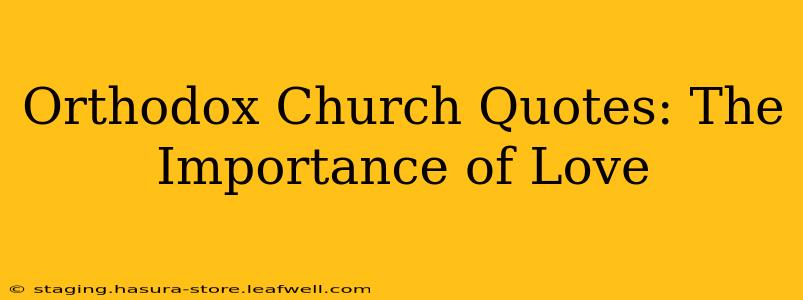 Orthodox Church Quotes: The Importance of Love