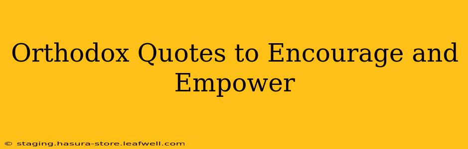 Orthodox Quotes to Encourage and Empower