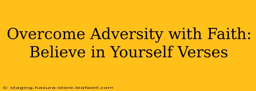 Overcome Adversity with Faith: Believe in Yourself Verses