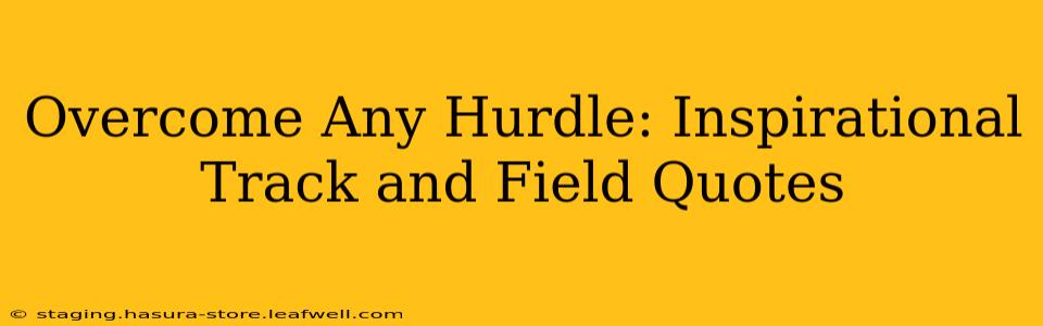Overcome Any Hurdle: Inspirational Track and Field Quotes
