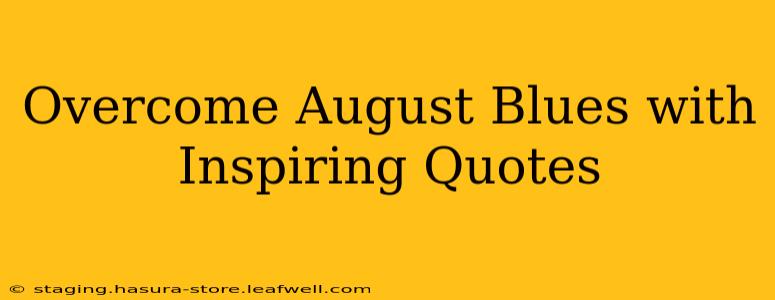 Overcome August Blues with Inspiring Quotes