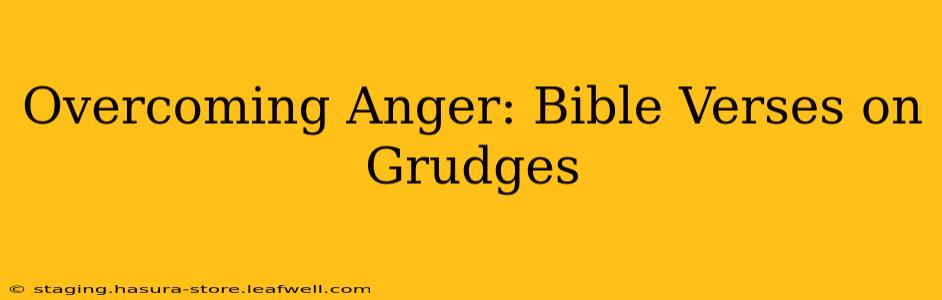Overcoming Anger: Bible Verses on Grudges