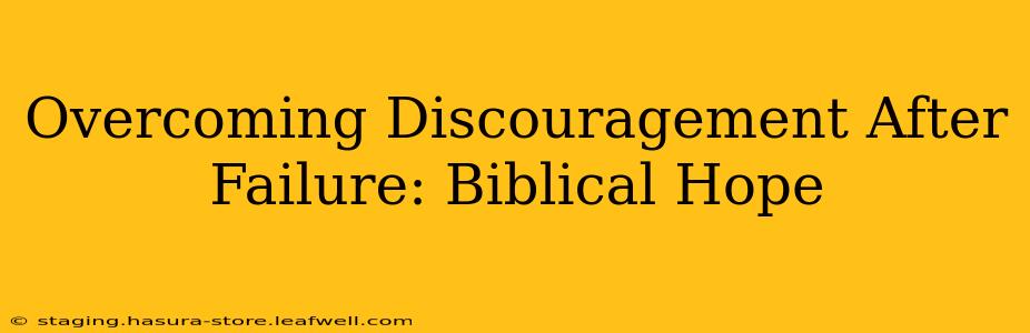 Overcoming Discouragement After Failure: Biblical Hope