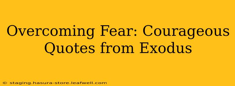 Overcoming Fear: Courageous Quotes from Exodus
