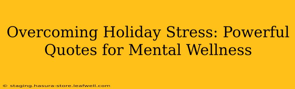 Overcoming Holiday Stress: Powerful Quotes for Mental Wellness