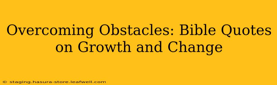 Overcoming Obstacles: Bible Quotes on Growth and Change