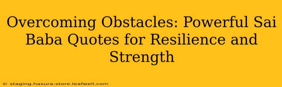 Overcoming Obstacles: Powerful Sai Baba Quotes for Resilience and Strength