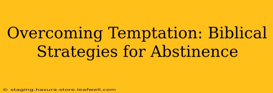 Overcoming Temptation: Biblical Strategies for Abstinence