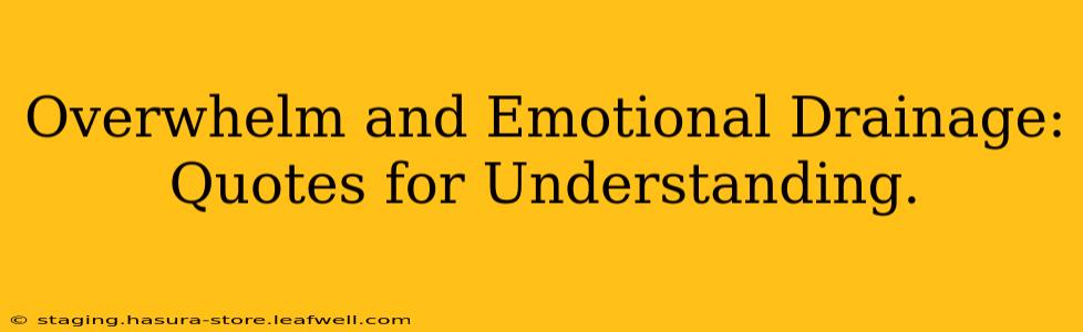 Overwhelm and Emotional Drainage: Quotes for Understanding.