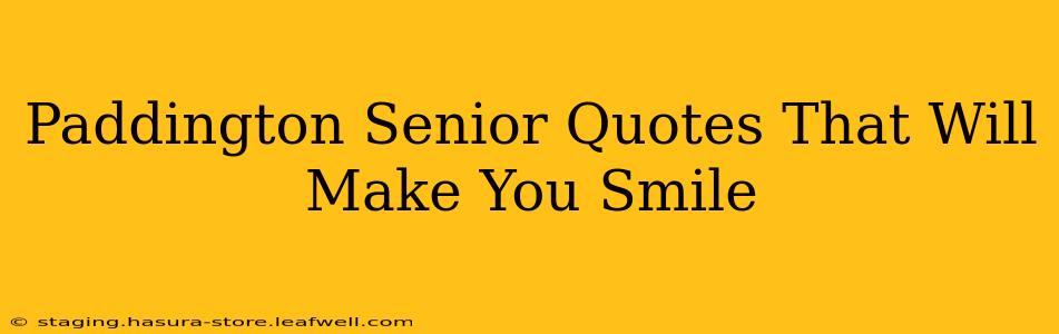 Paddington Senior Quotes That Will Make You Smile