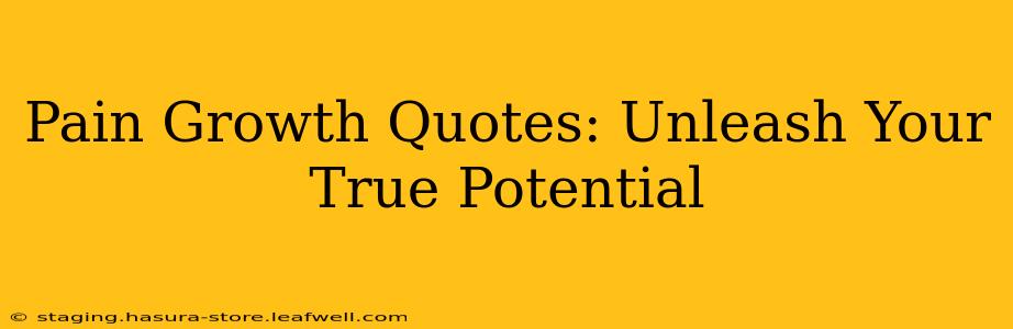 Pain Growth Quotes: Unleash Your True Potential