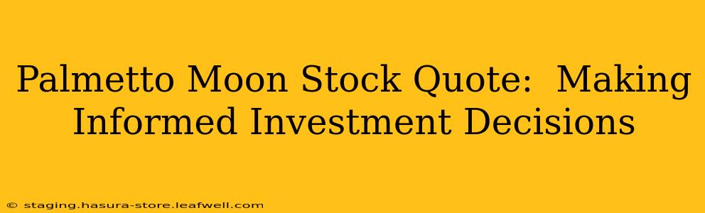 Palmetto Moon Stock Quote:  Making Informed Investment Decisions