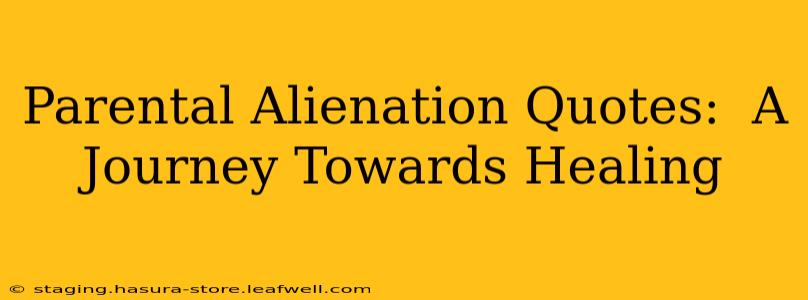 Parental Alienation Quotes:  A Journey Towards Healing
