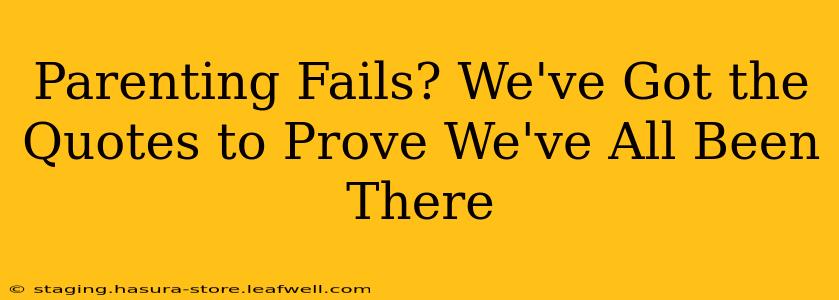 Parenting Fails? We've Got the Quotes to Prove We've All Been There