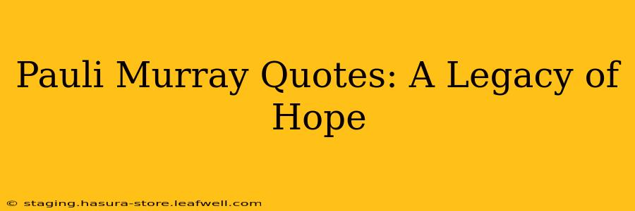 Pauli Murray Quotes: A Legacy of Hope
