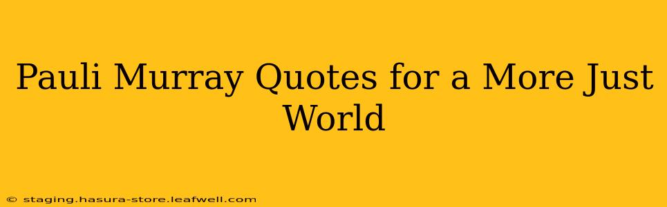 Pauli Murray Quotes for a More Just World