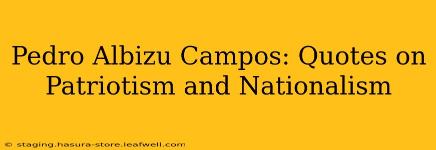 Pedro Albizu Campos: Quotes on Patriotism and Nationalism