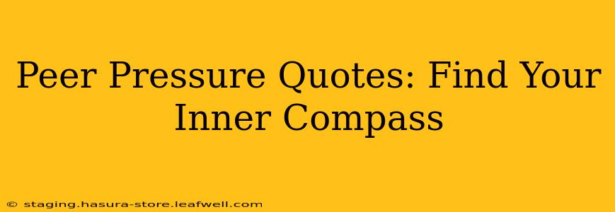 Peer Pressure Quotes: Find Your Inner Compass