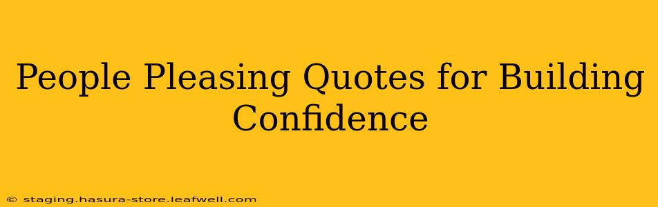 People Pleasing Quotes for Building Confidence