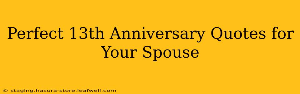 Perfect 13th Anniversary Quotes for Your Spouse