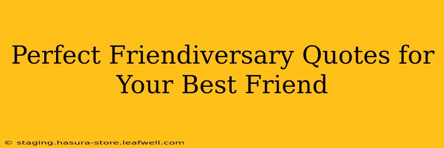 Perfect Friendiversary Quotes for Your Best Friend