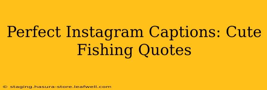 Perfect Instagram Captions: Cute Fishing Quotes