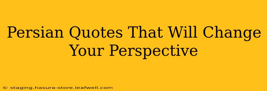 Persian Quotes That Will Change Your Perspective