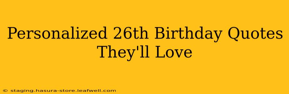 Personalized 26th Birthday Quotes They'll Love