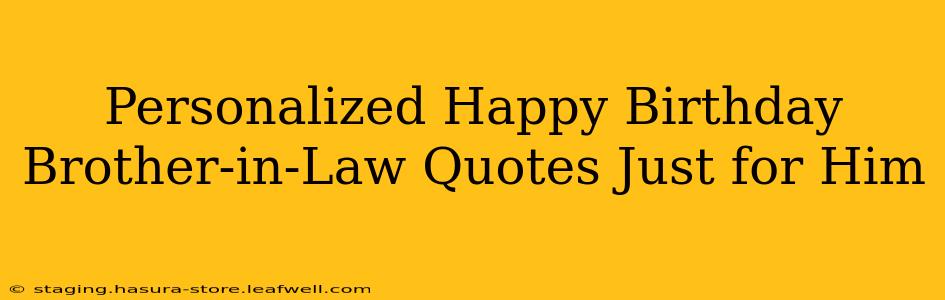 Personalized Happy Birthday Brother-in-Law Quotes Just for Him