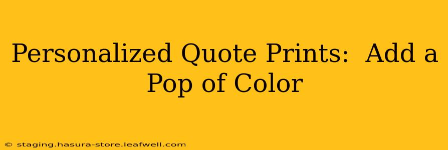 Personalized Quote Prints:  Add a Pop of Color