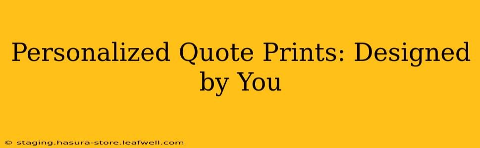 Personalized Quote Prints: Designed by You