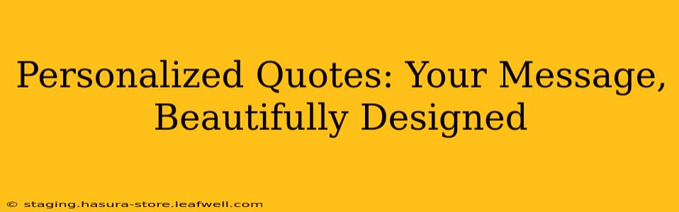 Personalized Quotes: Your Message, Beautifully Designed