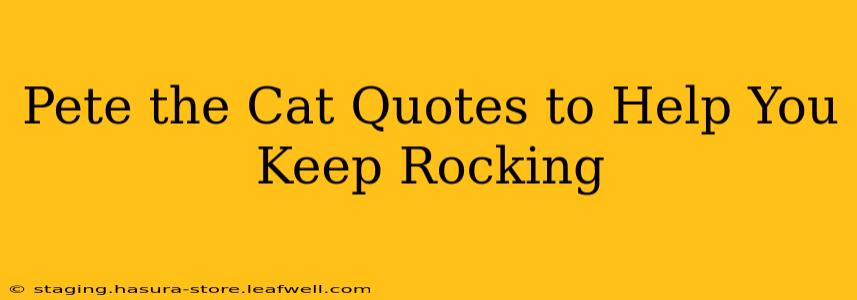 Pete the Cat Quotes to Help You Keep Rocking