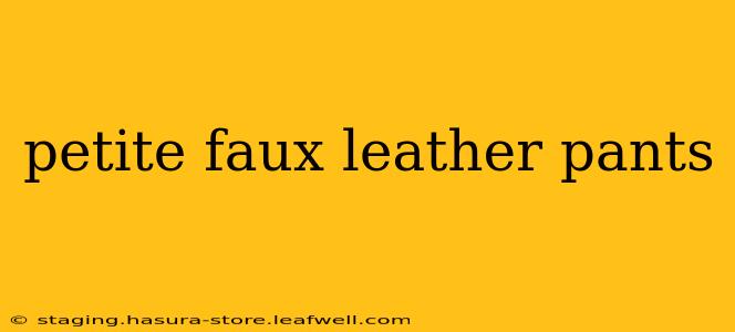 petite faux leather pants