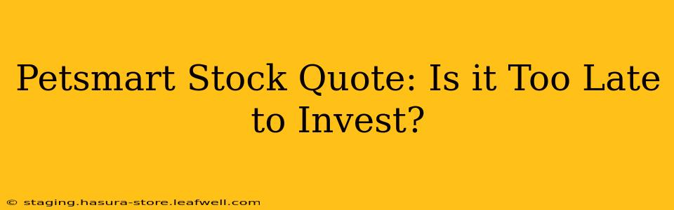 Petsmart Stock Quote: Is it Too Late to Invest?