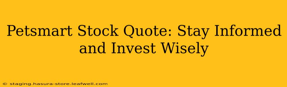 Petsmart Stock Quote: Stay Informed and Invest Wisely