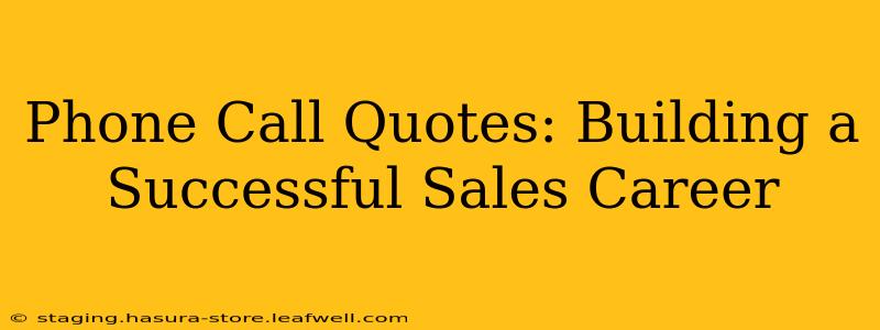Phone Call Quotes: Building a Successful Sales Career