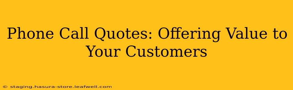 Phone Call Quotes: Offering Value to Your Customers